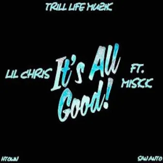 ITS ALL GOOD by Lil Chris Tlm