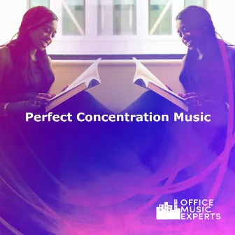 Perfect Concentration Music by Office Music Experts