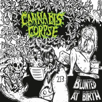 Blunted at Birth by Cannabis Corpse