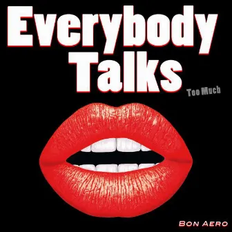 Everybody Talks (Too Much) by Bon Aero