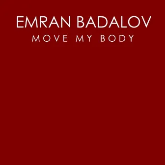 Move My Body by Emran Badalov