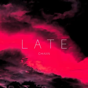 Late by Chaiin