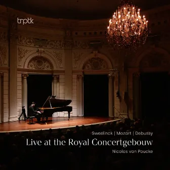 Sweelinck, Mozart & Debussy: Live at the Royal Concertgebouw by Nicolas van Poucke