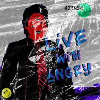 Live with Angry by K3TA94