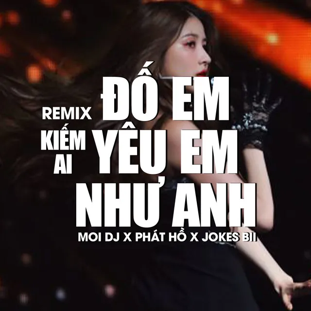 Đố Em Kiếm Ai Yêu Em Như Anh - Remix