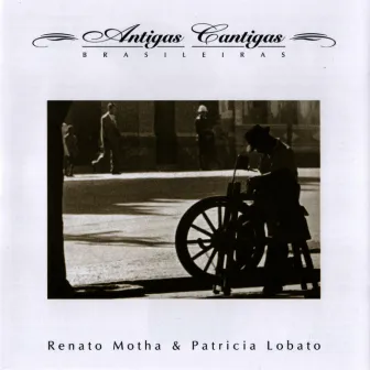 Antigas Cantigas Brasileiras by Renato Motha