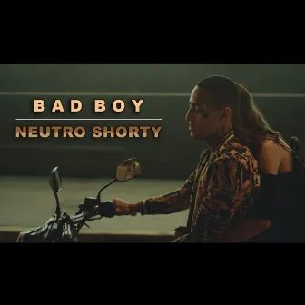 Bad Boy by Neutro Shorty