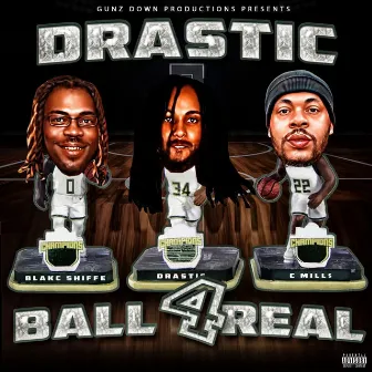 Ball 4 Real (feat. Blakc Shiffe & C Mill$) by Drastic