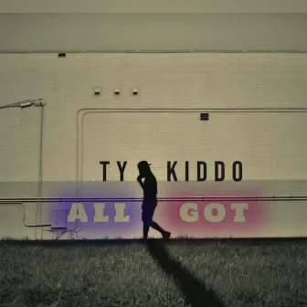 All I Got by Ty Kiddo