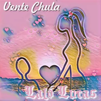 Vente Chula by Lalo Lucas