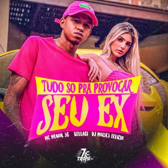 Tudo Só pra Provocar Seu Ex by Bellagi