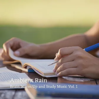 Ambient Rain: Brain Warm Up and Study Music Vol. 1 by Water and River Sounds