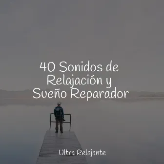 40 Sonidos de Relajación y Sueño Reparador by Musica Relajante Specialistas & Musica Relajante