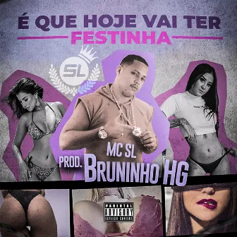 É Que Hoje Vai Ter Festinha by MC SL