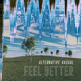 Feel Better by Alternative Kasual