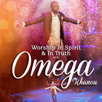 Worship In Spirit & In Truth With Omega Khunou by Omega Khunou