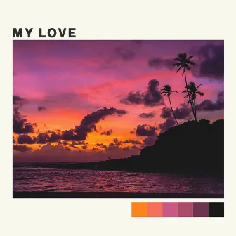 My Love by Tropical Fairytale