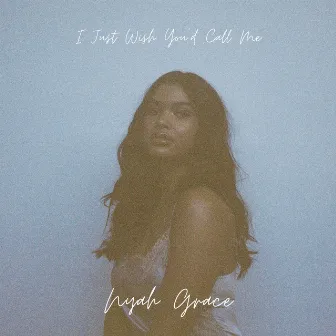 I Just Wish You'd Call Me by Nyah Grace