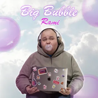 Big Bubble by Rami