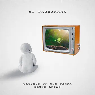 Mi Pachamama by Gauchos Of The Pampa