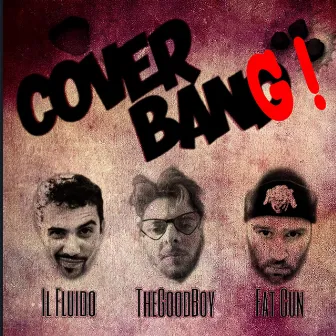 Cover Bang! (Il Fluido, TheGoodBoy & Fat Gun) by Il Fluido