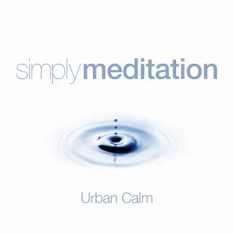 Simply Meditation - Urban Calm by Tom E Morrison