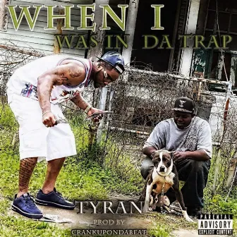 When I Was in the Trap by Tyran