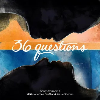 36 Questions: Songs from Act 1 by 36 Questions