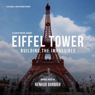 Eiffel Tower, Building the Impossible (Original Motion Picture Soundtrack) by Renaud Barbier