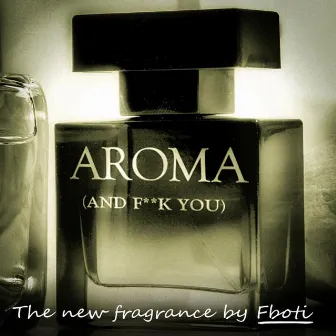 Aroma (And F**k You) by FBOTI