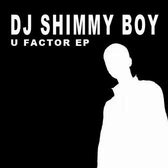 U Factor EP by Dj Shimmy-Boy