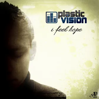 I Feel Hope by Plastic Vision