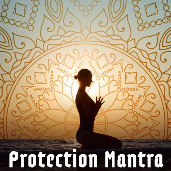 Protection Mantra (Hindu Meditation Music for Spiritual Protection from Negativity, Oriental Music for Inner Journey) by Hindu Traditional Meditation