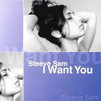 I Want You by Steeve Sam