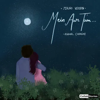 Mein Aur Tum by Kushal Chokshi