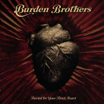 Buried in Your Black Heart by Burden Brothers