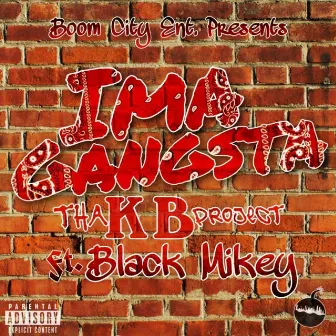 Ima Gangsta (feat. Black Mikey) by Tha K.B. Project