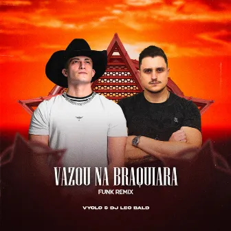 Vazou na Braquiara (Funk Remix) by Dj Leo Bald