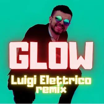 GLOW (Luigi Elettrico Remix Summer version) by Luigi Elettrico