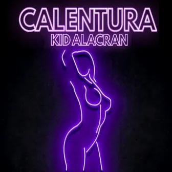 CALENTURA by Kid Alacrán