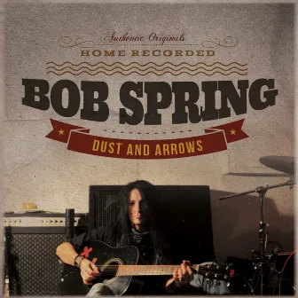 Dust And Arrows by Bob Spring