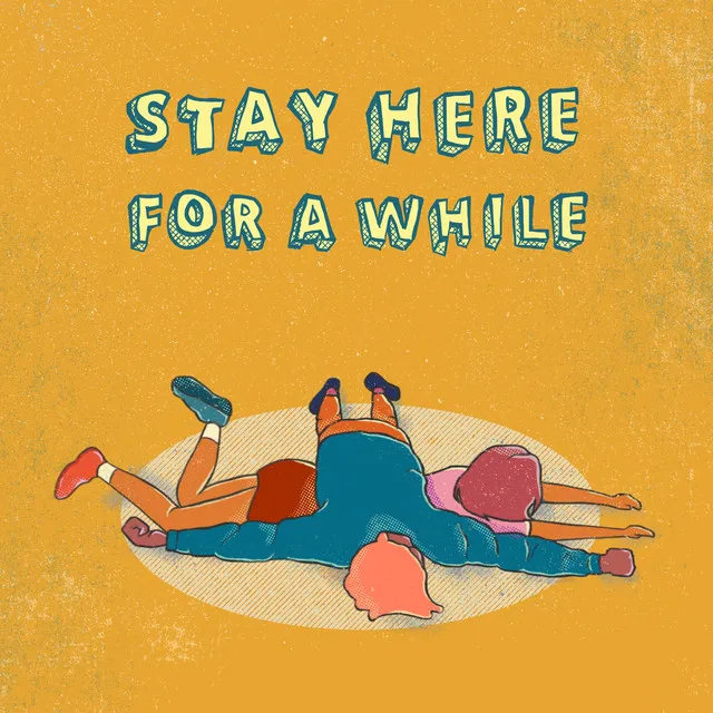 Stay Here for a While