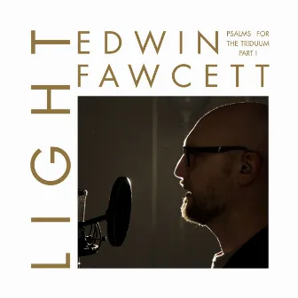 Light (Psalms for the Triduum, Pt.I) by Edwin Fawcett