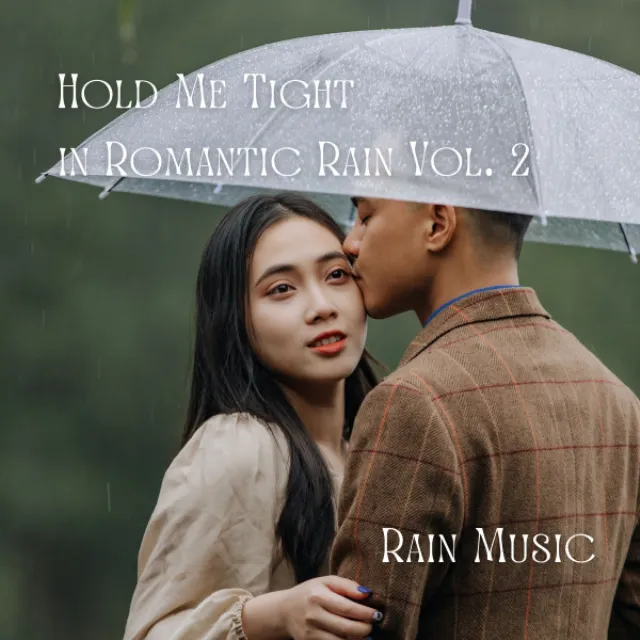 Rain Music: Hold Me Tight in Romantic Rain Vol. 2