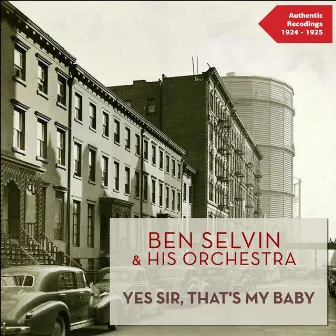 Yes Sir, That's My Baby (Authentic Recordings 1924 - 1925) by Ben Selvin's Dance Orchestra