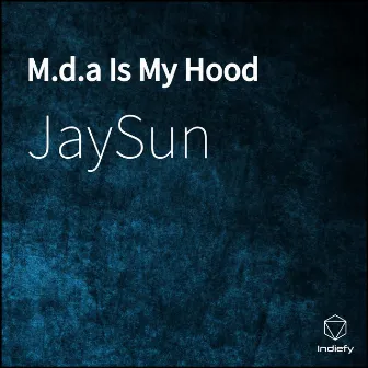 M.d.a Is My Hood by JaySun