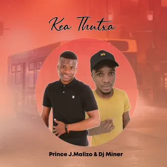 Kea Thutxa by Prince J Malizo