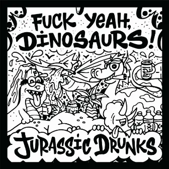 Jurassic Drunks by Fuck Yeah, Dinosaurs!