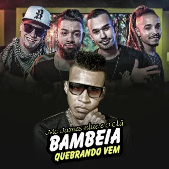 Bambeia Quebrando Vem by Mc James Blue