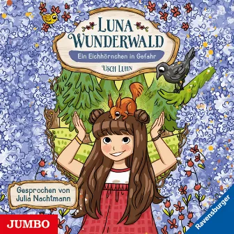 Luna Wunderwald. Ein Eichhörnchen in Gefahr [Band 7] by Luna Wunderwald